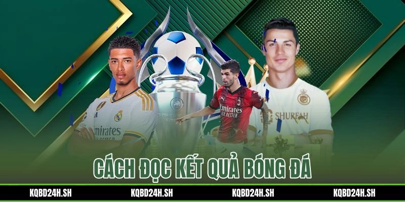 Cách Đọc Kết Quả Bóng Đá – 7 Chỉ Số Soi Kèo Từ Bảng Thống Kê