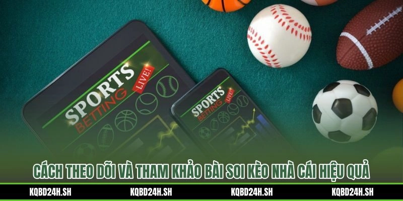 Trình tự tham khảo soi kèo nhà cái trước giờ bóng lăn