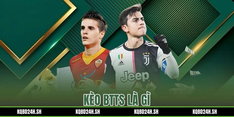 Kèo BTTS Là Gì – Cách Đọc Kèo Hai Đội Ghi Bàn Chuẩn Odds