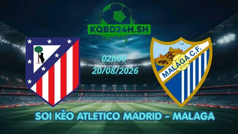 Soi Kèo Nhà Cái Atletico Madrid vs Malaga – 22/08/2026 | La Liga