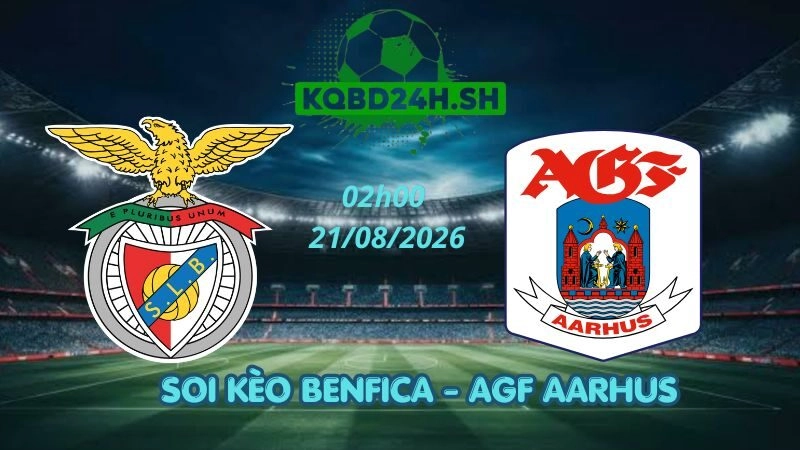 Soi Kèo Nhà Cái Benfica vs AGF Aarhus – 21/08/2026 | Europa League