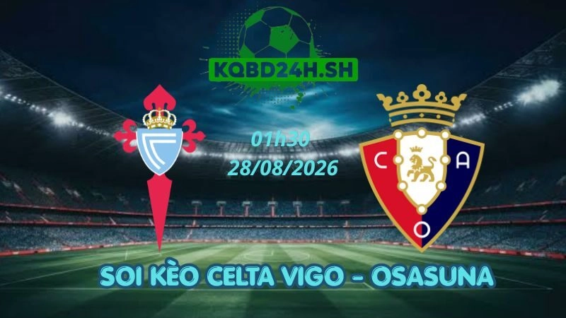 Soi Kèo Nhà Cái Celta Vigo vs Osasuna - 28/08/2026 | La Liga