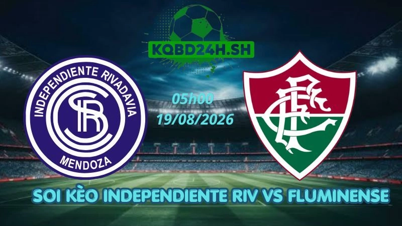 Soi Kèo Nhà Cái Independiente Riv vs Fluminense - 19/08/2026 | Copa Libertadores
