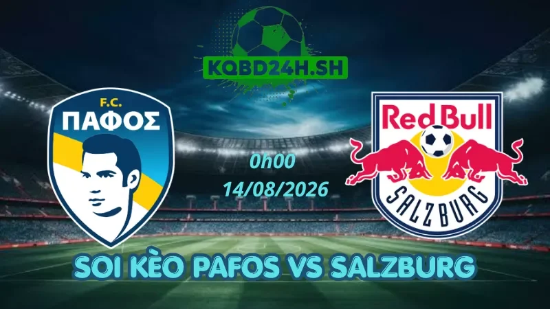 Soi Kèo Nhà Cái Pafos Vs Salzburg - 14/08/2026 | Europa League