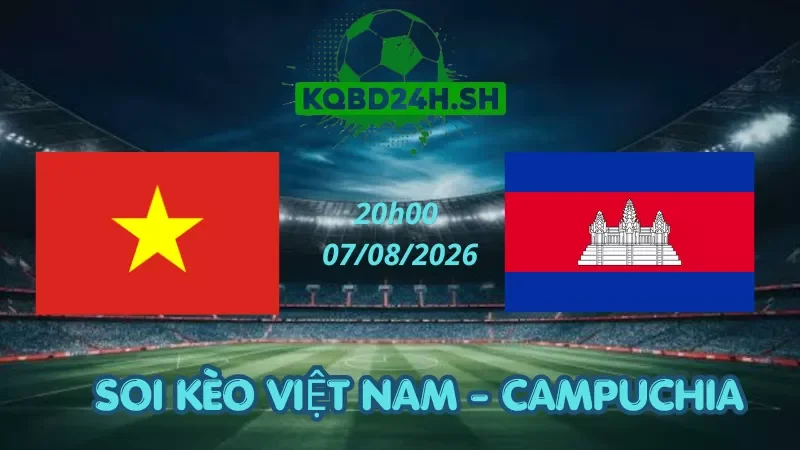 Soi Kèo Nhà Cái Việt Nam Vs Campuchia - 07/08/2026 | AFF Cup