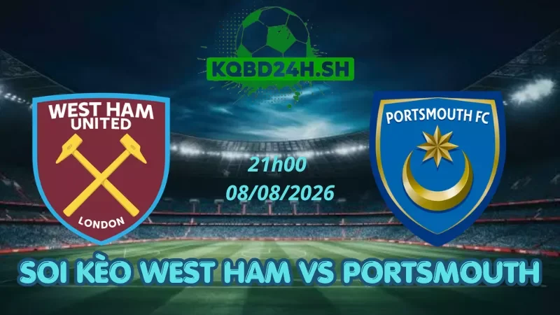 Soi Kèo Nhà Cái West Ham Vs Portsmouth - 08/08/2026 | EFL Cup
