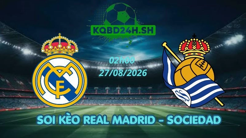 Soi Kèo Nhà Cái Real Madrid vs Sociedad - 27/08/2026 | La Liga