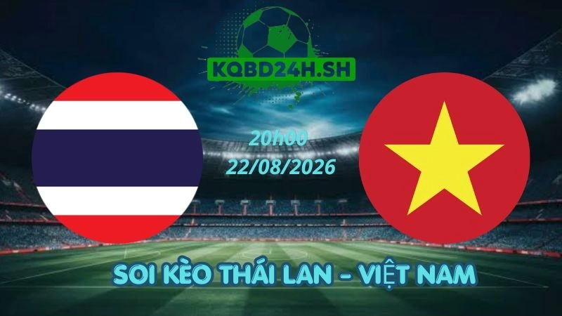 Soi Kèo Nhà Cái Thái Lan vs Việt Nam - 22/08/2026 | ASEAN Cup 2026