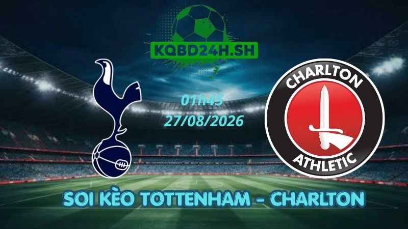 Soi Kèo Nhà Cái Tottenham vs Charlton - 27/08/2026 | Cúp Liên Đoàn