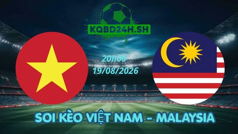 Soi Kèo Nhà Cái Việt Nam vs Malaysia – 19/08/2026 | ASEAN Cup 2026